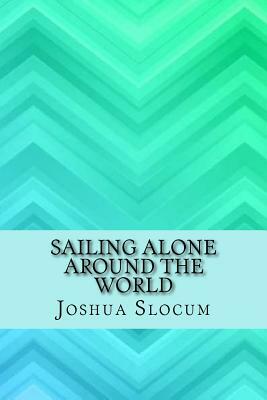 Sailing alone around the world by Joshua Slocum