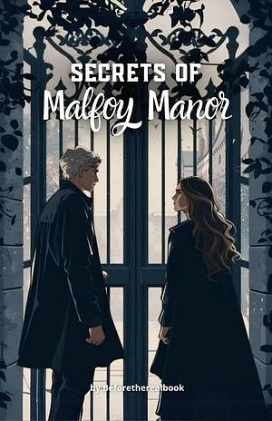 The Secrets of Malfoy Manor by Beforetherealbook