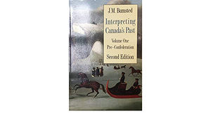 Interpreting Canada's Past: Volume I: Pre-Confederation by J.M. Bumsted