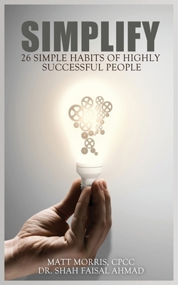 Simplify: 26 Simple Habits of Highly Successful People by Shah Faisal Ahmad