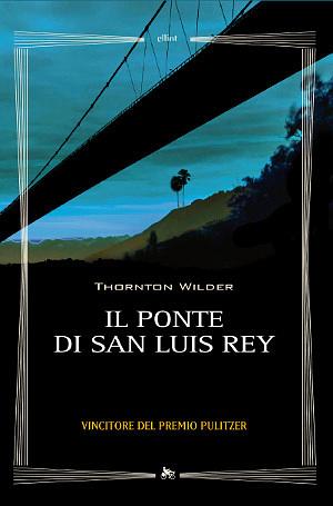 Il Ponte di San Luis Rey by Thornton Wilder