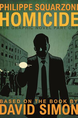 Homicide: The Graphic Novel, Part One by David Simon