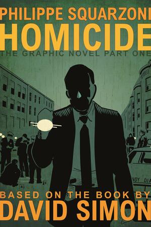 Homicide: The Graphic Novel, Part One by Philippe Squarzoni, David Simon