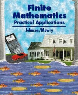 Finite Mathematics: Practical Applications by Johnson, Thomas A. Mowry, David B. Johnson
