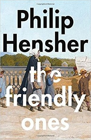 The Friendly Ones by Philip Hensher