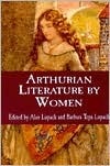 Arthurian Literature by Women: An Anthology by Barbara T. Lupack, Alan Lupack