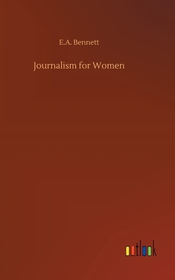 Journalism for Women by E. a. Bennett