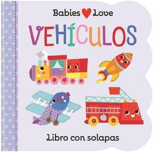 Babies Love Vehículos = Babies Love Things That Go by Scarlett Wing