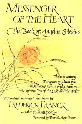 Messenger of the Heart: The Book of Angelus Silesius with Observations by the Ancient Zen Masters by 