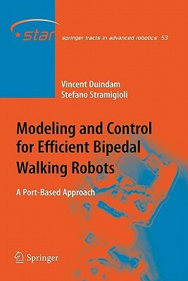 Modeling and Control for Efficient Bipedal Walking Robots: A Port-Based Approach by Vincent Duindam, Stefano Stramigioli