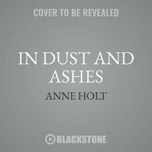 In Dust and Ashes: A Hanne Wilhelmsen Novel by Anne Holt