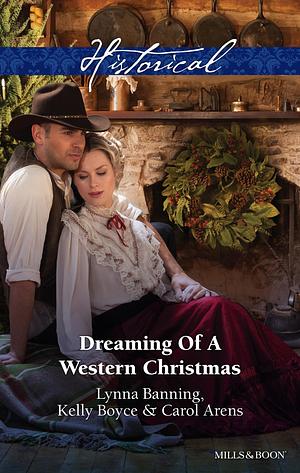 Dreaming Of A Western Christmas/His Christmas Belle/The Cowboy Of Christmas Past/Snowbound With The Cowboy by Kelly Boyce, Lynna Banning, Lynna Banning, Carol Arens