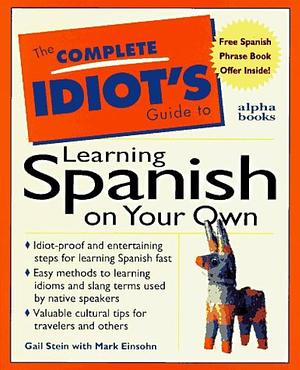 The Complete Idiot's Guide to Learning Spanish on Your Own by Marc Einsohn, Gail Stein