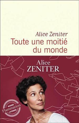 Toute une moitié du monde by Alice Zeniter