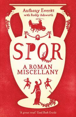 Spqr: A Roman Miscellany by Anthony Everitt