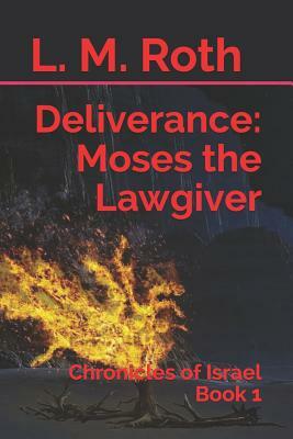 Deliverance: Moses the Lawgiver: Chronicles of Israel Book 1 by L. M. Roth