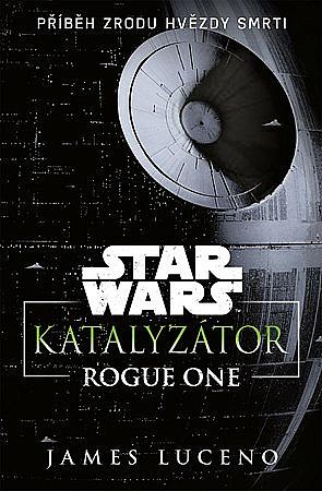 Star Wars: Katalyzátor : rogue one by James Luceno