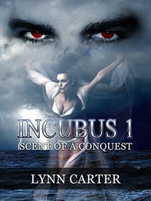 INCUBUS 1: Scent of a Conquest by Lynn Carter