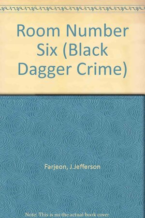 Room Number Six by J. Jefferson Farjeon