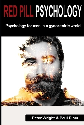 Red Pill Psychology: Psychology for men in a gynocentric world by Peter Wright, Paul Elam