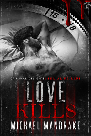 Love Kills - Criminal Delights: Serial Killers by Michael Mandrake