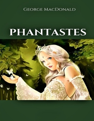 Phantastes: (Annotated Edition) by George MacDonald