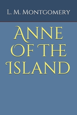 Anne Of The Island by L.M. Montgomery