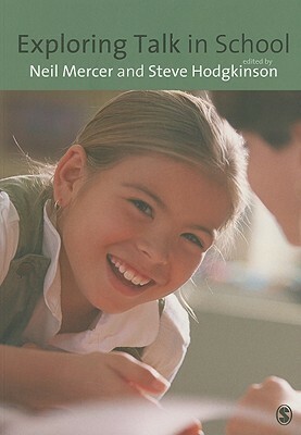 Exploring Talk in Schools: Inspired by the Work of Douglas Barnes by Steve Hodgkinson, Neil Mercer