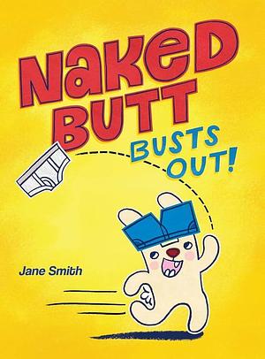 Naked Butt Busts Out! by Jane Smith