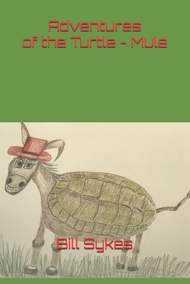 Adventures of the Turtle - Mule by Bill Sykes