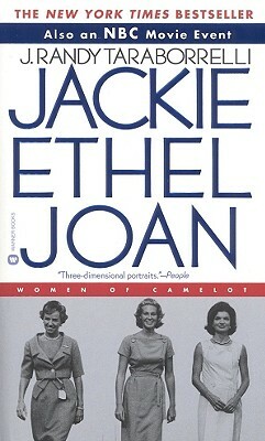 Jackie, Ethel, Joan: The Women of Camelot by J. Randy Taraborrelli