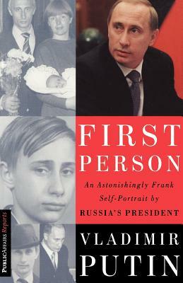 First Person: An Astonishingly Frank Self-Portrait by Russia's President Vladimir Putin by Nataliya Gevorkyan, Vladimir Putin, Natalya Timakova