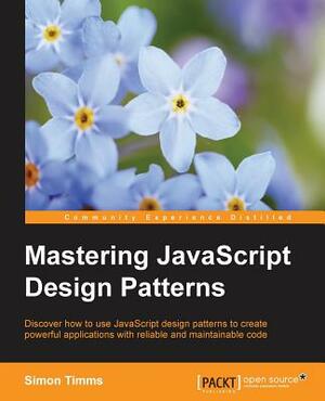 Mastering JavaScript Design Patterns by Simon Timms