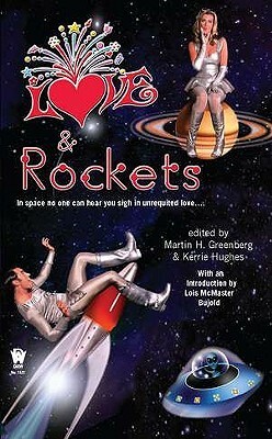 Love and Rockets by Sylvia Kelso, Dean Wesley Smith, Brenda Cooper, Steven H. Silver, Kelly Swails, Joseph E. Lake Jr., Anita Ensal, Shannon Page, Nina Kiriki Hoffman, Tim Waggoner, Lois McMaster Bujold, Donald J. Bingle, Martin H. Greenberg, Kristine Kathryn Rusch, Lillian Stewart Carl, Kerrie L. Hughes, Jody Lynn Nye