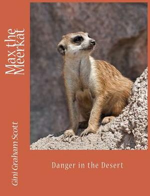 Max the Meerkat: Danger in the Desert by Gini Graham Scott