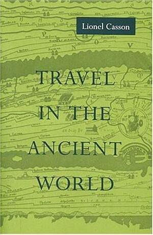 Travel in the Ancient World by Lionel Casson