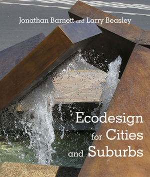 EcoDesign for Cities and Suburbs by Larry Beasley, Jonathan Barnett