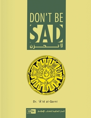 Don't Be Sad by Aaidh Ibn Abdullah Al-Qarni