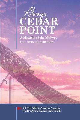 Always Cedar Point: A Memoir of the Midway by Tim O'Brien, H John Hildebrandt, Jennifer A Wright