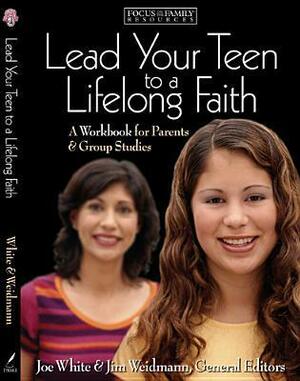 Lead Your Teen to a Lifelong Faith: A Workbook for Parents by Jim Weidmann, Focus on the Family