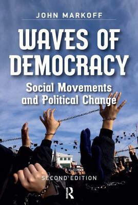 Waves of Democracy: Social Movements and Political Change, Second Edition by John Markoff