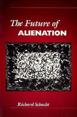 The Future of Alienation by Richard Schacht