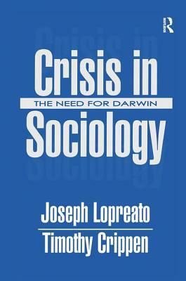 Crisis in Sociology: The Need for Darwin by Joseph Lopreato, Timothy Crippen