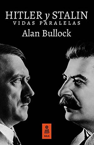 Hitler y Stalin: Vidas paralelas by Alan Bullock