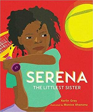 Serena: The Littlest Sister by Monica Ahanonu, Karlin Gray