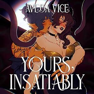 Yours, Insatiably by Aveda Vice