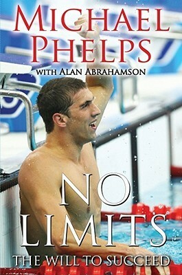 No Limits: The Will to Succeed by Alan Abrahamson, Michael Phelps