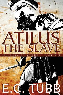 Atilus the Slave: The Saga of Atilus, Book One by E. C. Tubb