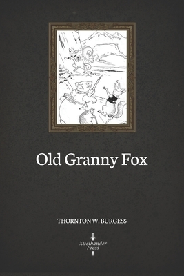 Old Granny Fox (Illustrated) by Thornton W. Burgess