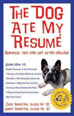 The Dog Ate My Resume: Survival Tips for Life After College by Zack Arnstein, Larry Arnstein